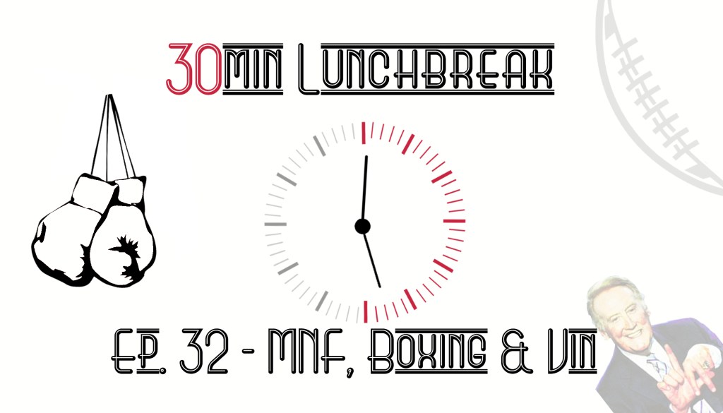 Ep. 32! MNF, Boxing &&nbsp;Vin