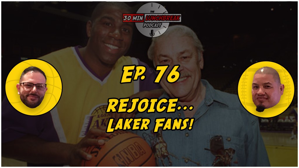 Ep. 76 – Rejoice…Laker Fans