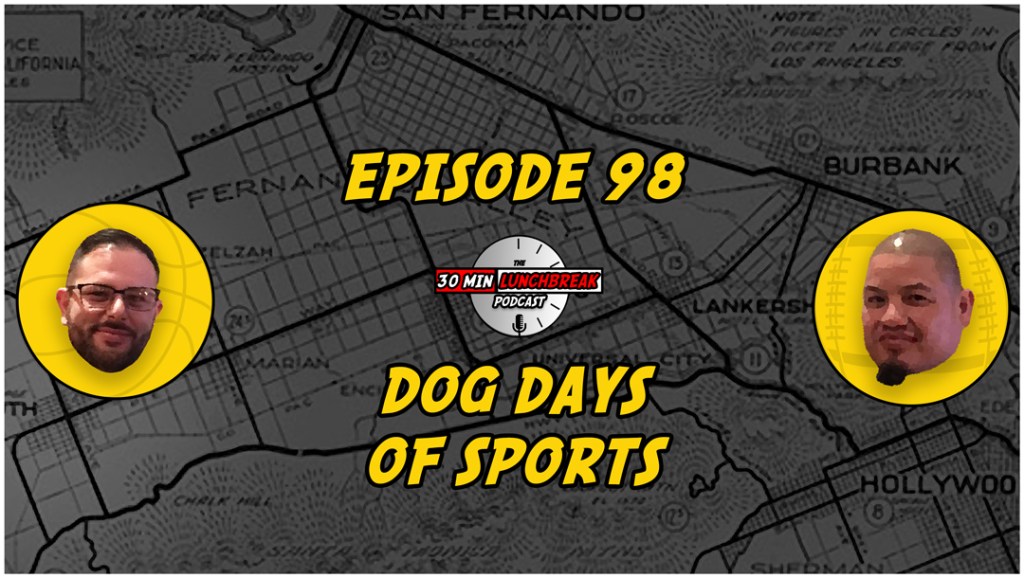 Ep. 98 – Dog Days of&nbsp;Sports